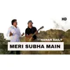 About Meri Subha Main Song